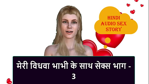 My Widow Bhabhi’s Wet Desires – Part 3: Fucking Her Raw And Deep
